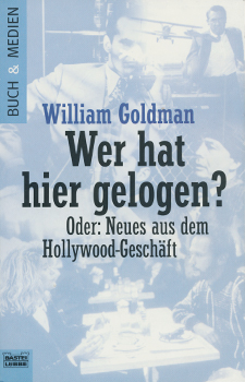 Buchcover: William Goldman – Wer hat hier gelogen? - Neues aus dem Hollywood Geschäft Buchcover: William Goldman – Wer hat hier gelogen? - Neues aus dem Hollywood Geschäft